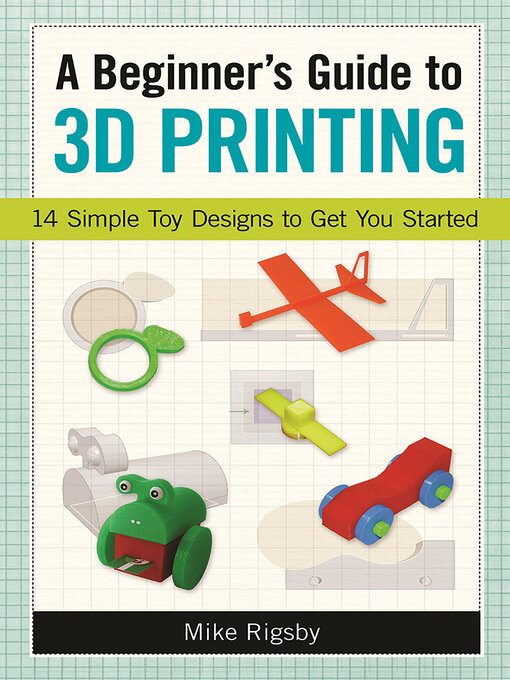Title details for A Beginner's Guide to 3D Printing by Mike Rigsby - Wait list